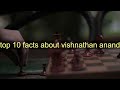 Top 10 Facts About Vishanathan Anand