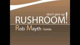 Rushroom - don't give up (rob mayth remix)