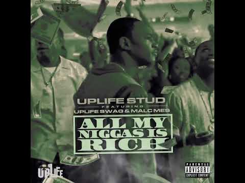 Uplife Stud Feat Uplife Swag & Malc Mes - All My Niggas Is Rich [OFFICIAL AUDIO]