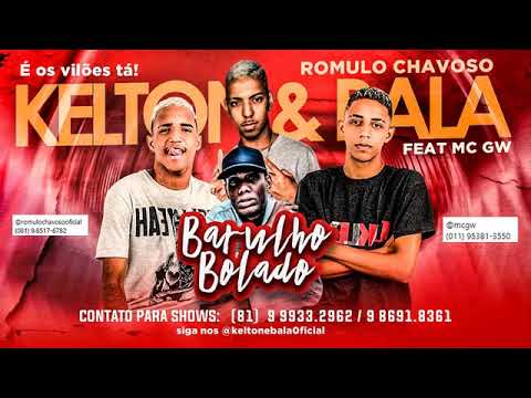 KELTON E BALA , RÔMULO CHAVOSO FEAT - MC GW BARULHO BOLADO