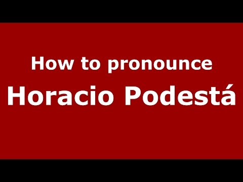 How to pronounce Horacio Podestá (Spanish/Argentina) - PronounceNames.com
