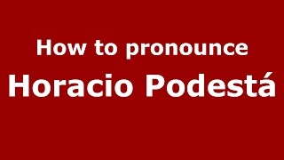 How to pronounce Horacio Podestá