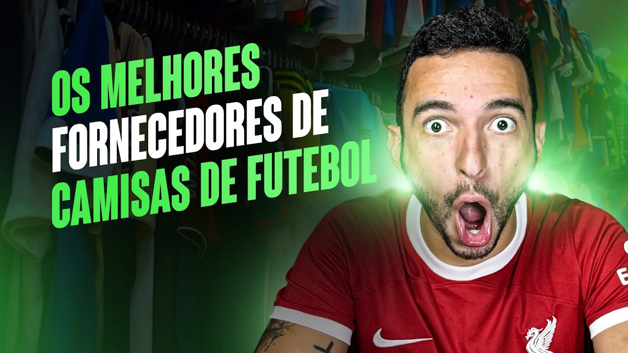 OS MELHORES FORNECEDORES DE CAMISAS DE FUTEBOL TAILANDESA (FÁBRICA CHINA E ESTOQUE NO BRASIL)
