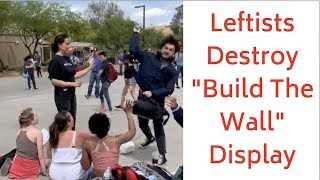 Leftist Students Destroy &quot;Build The Wall&quot; Display On Campus