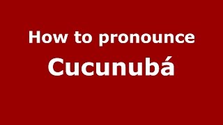 How to pronounce Cucunubá
