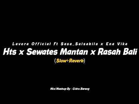 HTS x Sewates Mantan x Rasah Bali - Lavora Official Ft Sasa_Salsabila x Ena Vika - (Slow+Revereb)