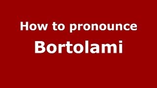 How to pronounce Bortolami