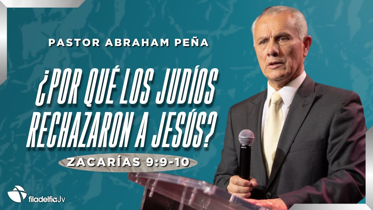 ¿Por qué los judíos rechazaron a Jesús? - Abraham Peña- 12 enero 2025