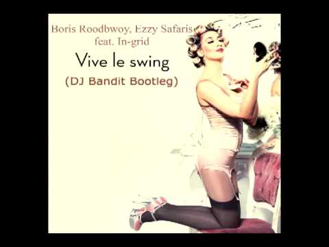 Boris Roodbwoy, Ezzy Safaris feat. In-Grid -  Vive Le Swing (DJ Bandit Bootleg).avi