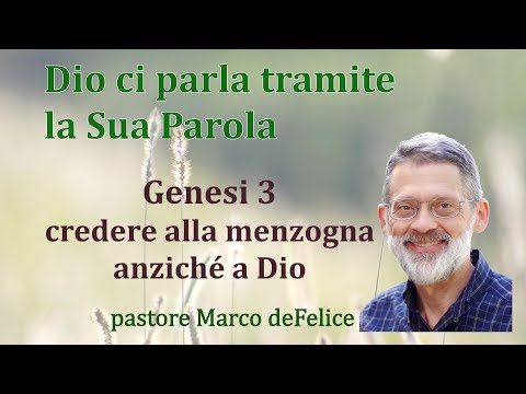 Conoscere Dio: Genesi 3, credere alla menzogna anziché a Dio - Marco deFelice