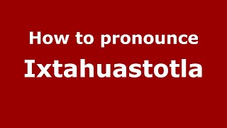 How to pronounce Ixtahuastotla
