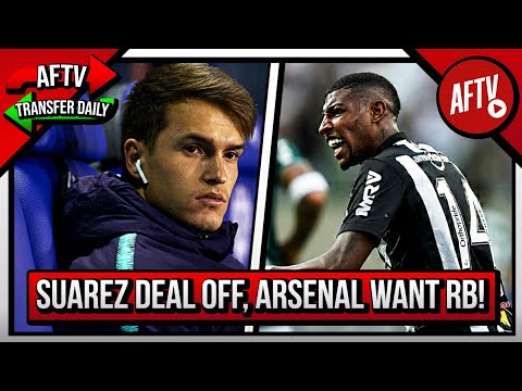 Is The Suarez Deal Off & Arsenal Interested In Brazilian Right Back? | AFTV Transfer Daily