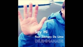 Dilemmanade - Say Hi feat. Zachary de Lima