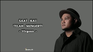 Download lagu Virgoun - Saat Kau Telah Mengerti [Lirik Lagu] 'bila bentakan kecilku patahkan hatimu' mp3
