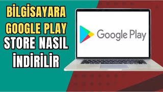PLAY STORE BİLGİSAYARA NASIL İNDİRİLİR ?  GÜNCEL