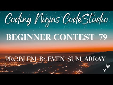 Code360 Coding Ninjas Beginner Contest 79 Problem B Even Sum Array Cpp Java Codes
