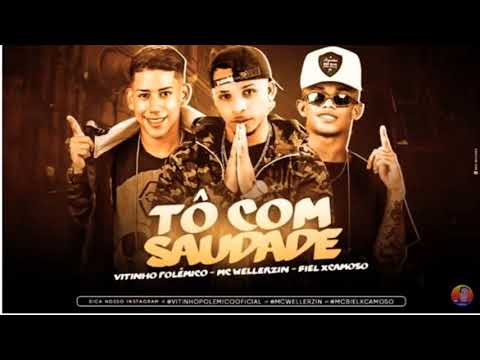 VITINHO POLÊMICO E BIEL XCAMOSO E MC WELLERZIN  TÔ COM SAUDADE  ( MÚSICA NOVA ) 2019