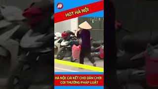 HÀ NỘI: CÁI KẾT CHO DÂN CHƠI COI THƯỜNG PHÁP LUẬT I T…