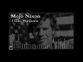 Mojo Nixon: I Like Marijuana