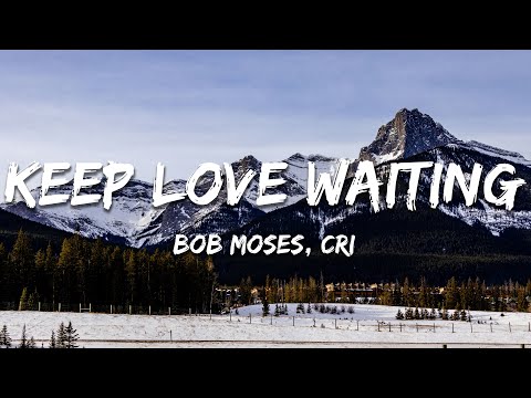 Bob Moses, CRi - Keep Love Waiting (Lyrics)