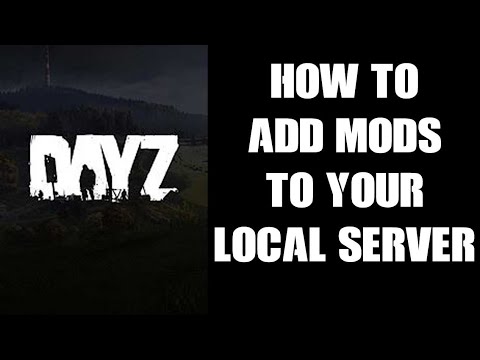 Beginners Guide: How To Add Mods To Your Local PC DayZ Server For Single Player & Or Testing