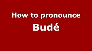 How to pronounce Budé