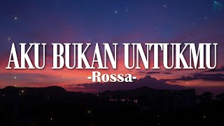Download lagu Aku Bukan Untukmu - Rossa (Lirik) mp3