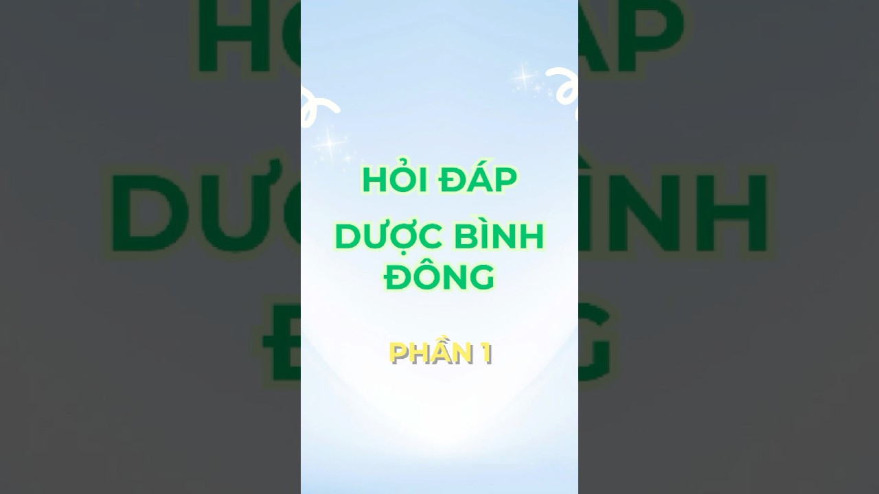 🎥 HỎI ĐÁP CÙNG DƯỢC BÌNH ĐÔNG - MUA LÀ PHẢI HỎI