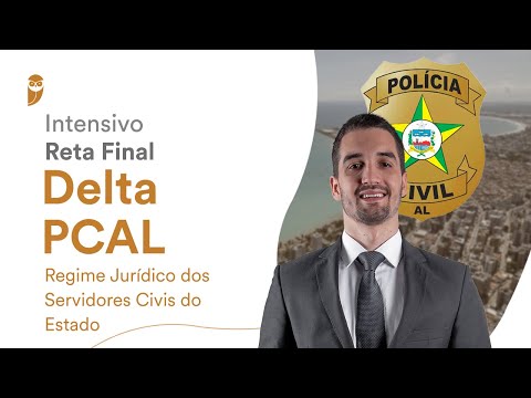 Intensivo de Reta Final - Delta PC AL: Regime Jurídico dos Servidores Civis do Estado
