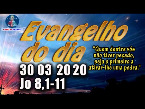 EVANGELHO DO DIA 30/03/2020, COM REFLEXÃO. Evangelho (Jo 8,1-11)
