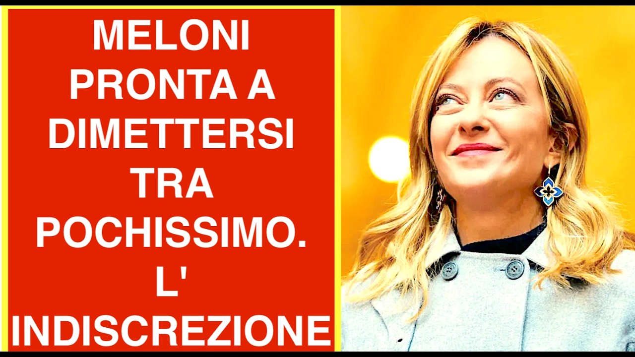 MELONI PRONTA A DIMETTERSI TRA POCHISSIMO. L' INDISCREZIONE
