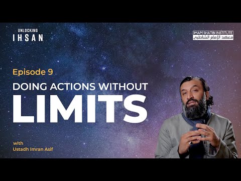 Doing Actions Without Bounds | Unlocking Ihsan — Episode 9 | Ramadan 2022