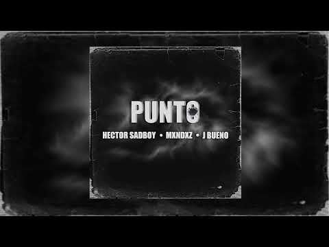 JBUENO X HECTOR SADBOY X MXNDXZ - PUNTO