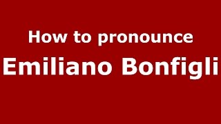 How to pronounce Emiliano Bonfigli