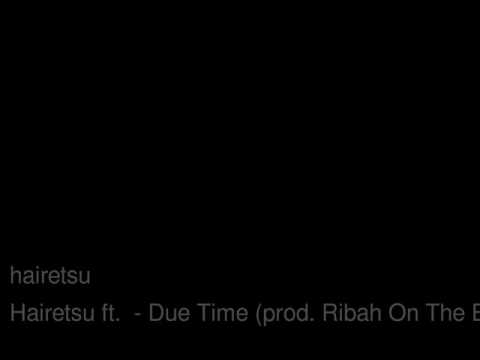 Hairetsu ft $hamrock Due Time( prod  Ribah On The Beat )