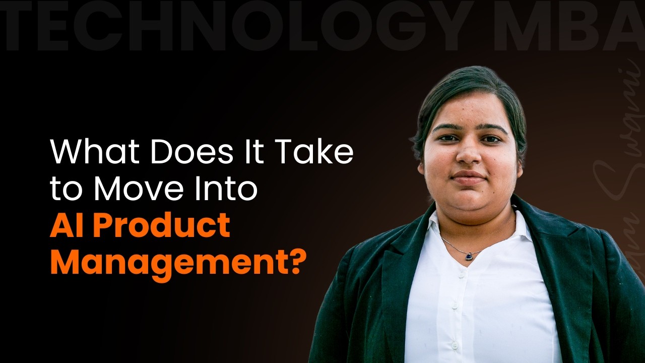 What Does It Take to Move Into AI Product Management? | Neelam - Technology MBA 2026
