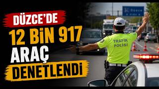 Düzcede 12 Bin 917 Araç Denetlendi