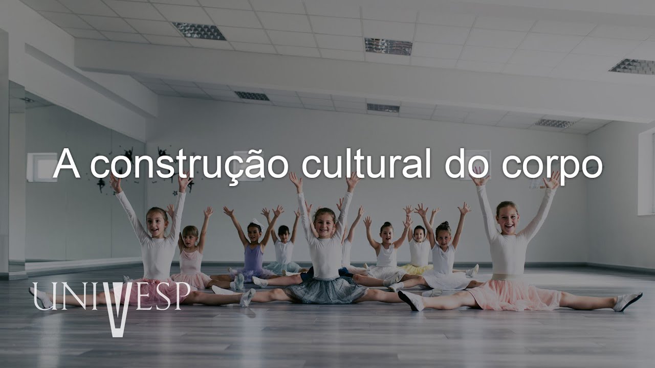 Educação, Corpo e Arte - A construção cultural do corpo