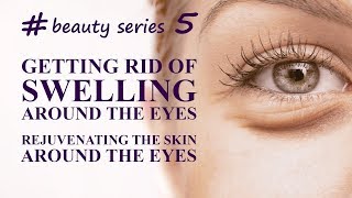 Getting rid of the swelling around the eyes. Rejuvenating the skin around the eyes