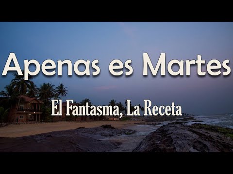 El Fantasma, La Receta - Apenas Es Martes (Letra) | Apenas es martes, vo' a empinar el codo
