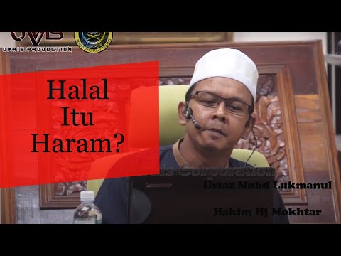 Halal itu Haram | Ustaz Mohd Lukmanul Hakim Hj Mokhtar