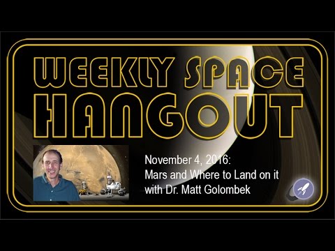 Weekly Space Hangout - Nov 4, 2016: Mars and Where to Land on it with Dr. Matt Golombek