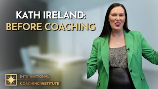 Kath Ireland: Before Coaching | ICI