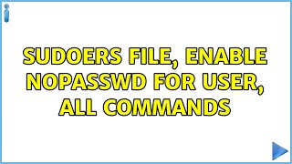 Ubuntu: Sudoers file, enable NOPASSWD for user, all commands