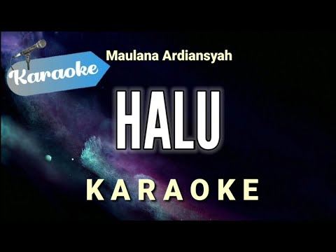 [Karaoke] Halu – Maulana ardiansyah (Karaoke Version)