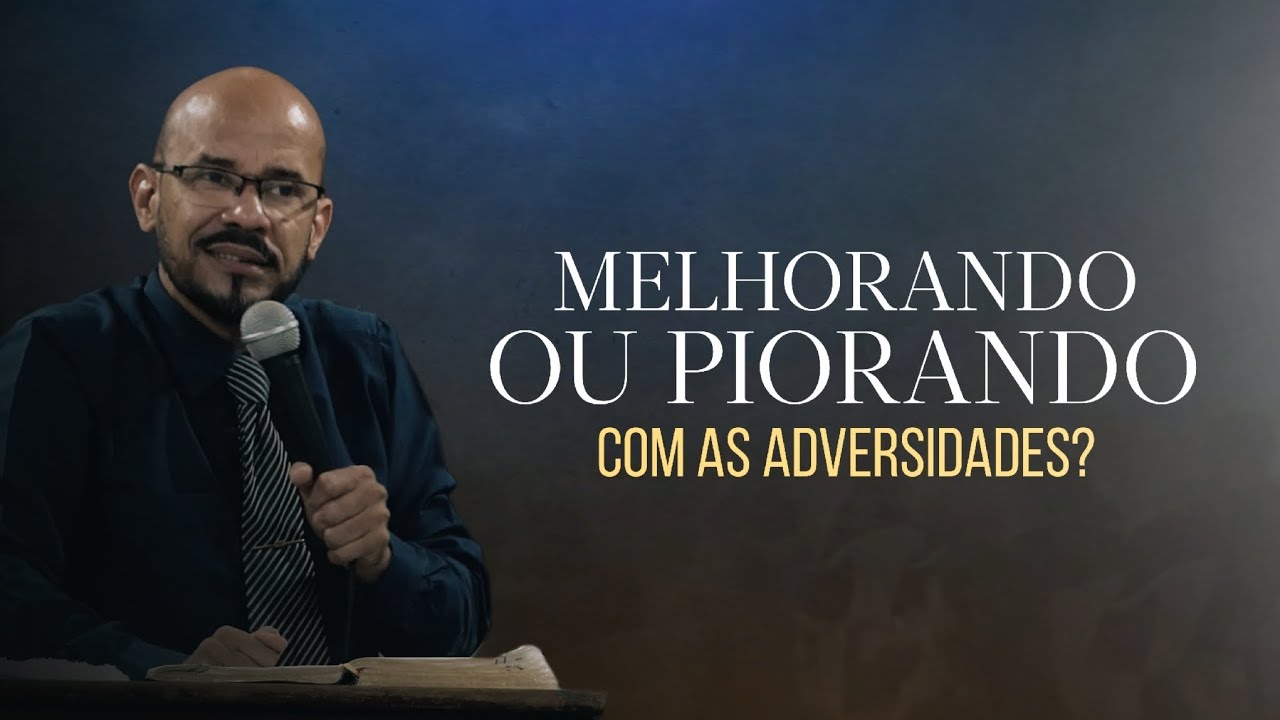 Você está MELHORANDO ou PIORANDO com as adversidades? #jesus #evangelho #pregação