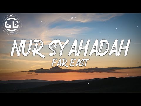 Far East - Nur Syahadah (Lyrics)