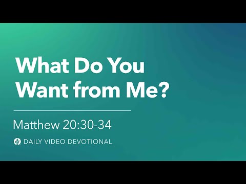 What Do You Want from Me? | Matthew 20:30–34    | Our Daily Bread Video Devotional