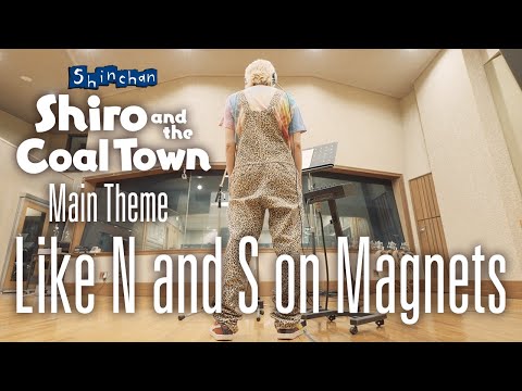 Like N and S on Magnets- The Main Theme Song of "Shin chan: Shiro and the Coal Town"-