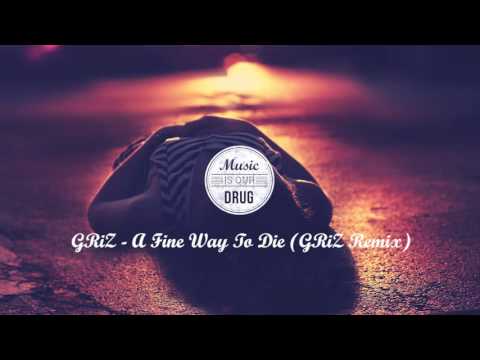 GRiZ - A Fine Way To Die (GRiZ Remix)